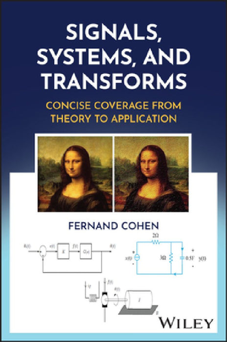 Signals, Systems, and Transforms: Concise Coverage from Theory to Application by Fernand Cohen