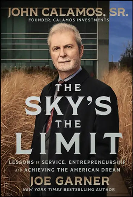 The Sky's the Limit: Lessons in Service, Entrepreneurship and Achieving the American Dream by John Calamos