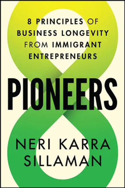 Pioneers: 8 Principles of Business Longevity from Immigrant Entrepreneurs by Nerri K. Sillaman