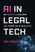 AI in Legal Tech: How Generative AI Is Transforming Legal Technology and the Practice of Law by Catherine Casey