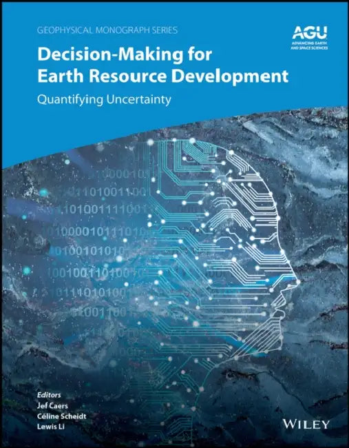 Decision-Making for Earth Resource Development: Quantifying Uncertainty by Jef Caers