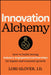 Innovation Alchemy: Building Strong Industry Engagement Partnerships by Lori Glover