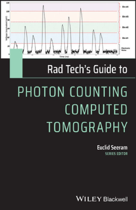 Rad Tech's Guide to Photon Counting Computed Tomography by Euclid Seeram