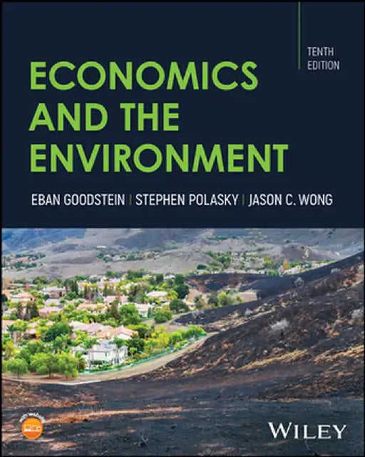 Economics and the Environment, 10th Edition by Eban S. Goodstein, The National Teach-In), Jason Wong, Stephen Polasky (University of Minnesota)