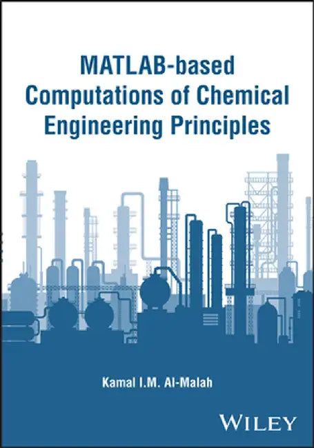 Matlab-Based Computations of Chemical Engineering Principles by Kamal I. M. Al-Malah