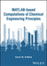 Matlab-Based Computations of Chemical Engineering Principles by Kamal I. M. Al-Malah