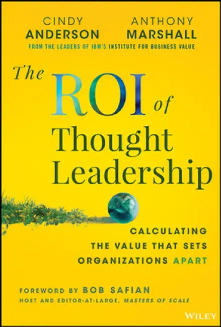 The Thought Leadership Advantage: Competing in the Marketplace of Ideas by Cindy Anderson