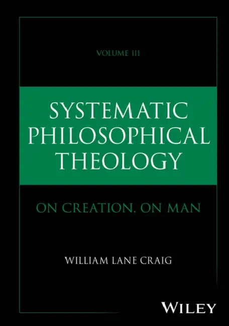 Systematic Philosophical Theology: On Creation, on Man by William Lane Craig