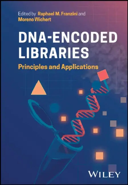 Dna-Encoded Libraries: Principles and Applications by Raphael Franzini