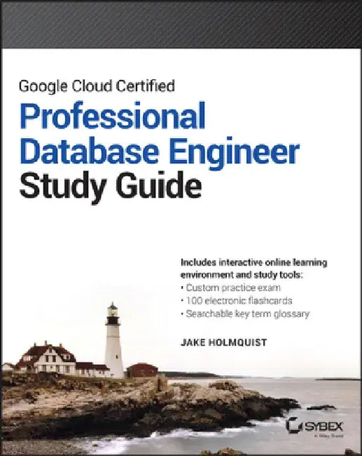 Google Cloud Certified Professional Cloud Database Engineer Study Guide by Jake Holmquist