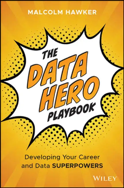 The Data Hero Playbook: How a Growth Mindset Is Your Data and Career Superpower by Malcolm Hawker