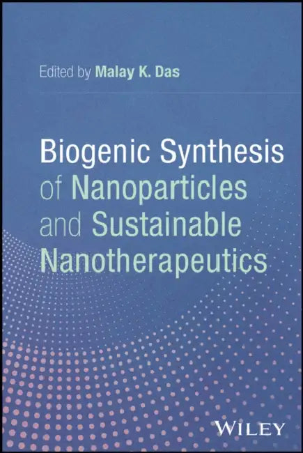 Biogenic Synthesis of Nanoparticles and Sustainable Nanotherapeutics by Malay Das