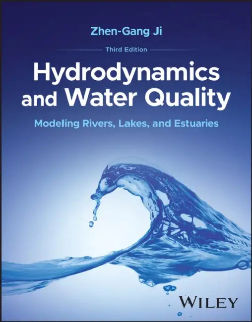 Hydrodynamics and Water Quality: Modeling Rivers, Lakes, and Estuaries by Zhen-Gang Ji