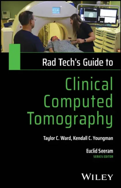 Rad Tech's Guide to Clinical Computed Tomography by Taylor C. Ward, Kendall C. Youngman