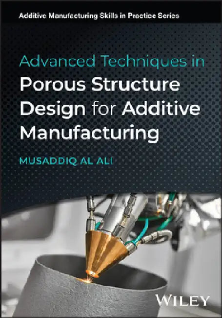 Advanced Techniques in Porous Structure Design for Additive Manufacturing by Al Ali, Musaddiq