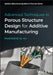 Advanced Techniques in Porous Structure Design for Additive Manufacturing by Al Ali, Musaddiq