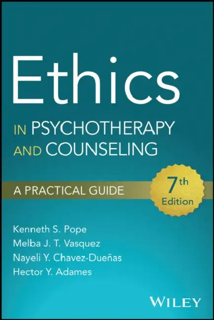 Ethics in Psychotherapy and Counseling: A Practical Guide by Kenneth S. Pope, Melba J. T. Vasquez, Nayeli Y. Chavez-Dueñas