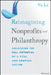Reimagining Nonprofits and Philanthropy: Unlocking the Full Potential of a Vital and Complex Sector by Vu Le