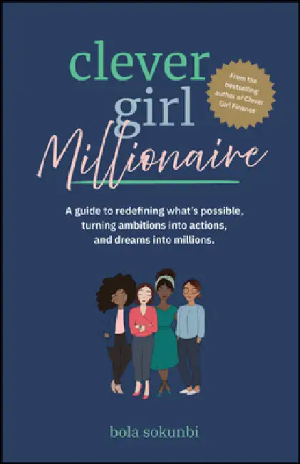 Clever Girl Millionaire: A Guide to Redefining What's Possible, Turning Ambitions Into Actions, and Dreams Into Millions by Bola Sokunbi