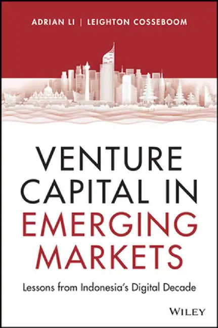 Venture Capital in Emerging Markets: Lessons from Indonesia's Digital Decade by Adrian Li