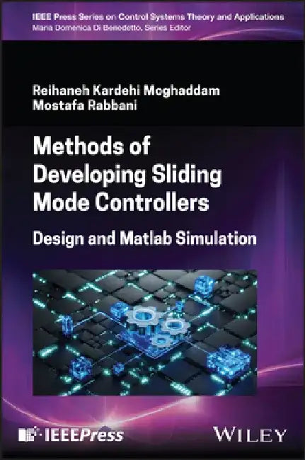 Methods of Developing Sliding Mode Control: Design and MATLAB Simulation by Reihaneh Kardehi Moghaddam