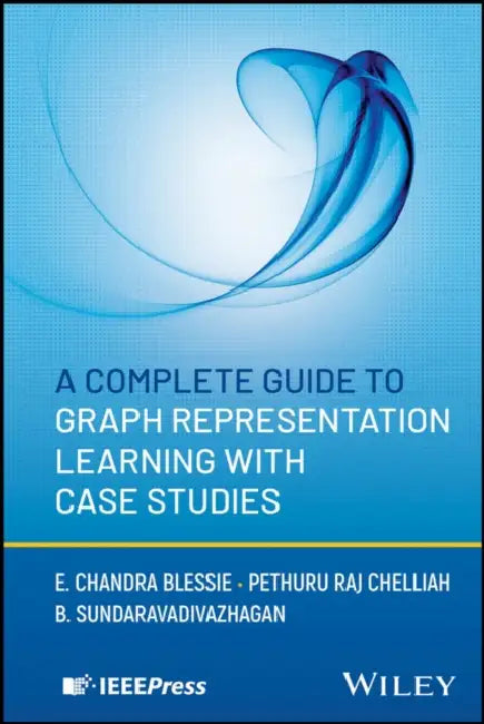A Complete Guide to Graph Representation Learning with Case Studies by E. Chandra Blessie