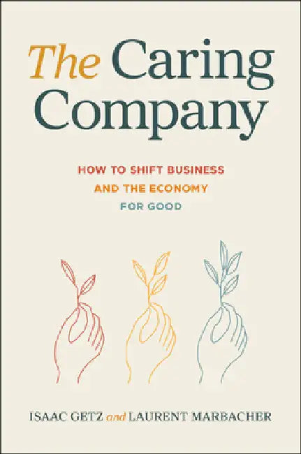 The Caring Company: How to Shift Business and the Economy for Good by Isaac Getz