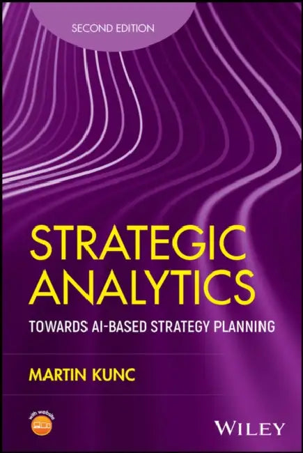 Strategic Analytics: Towards Ai-Based Strategy Planning by Martin Kunc