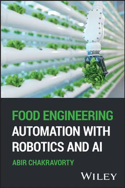 Food Engineering Automation with Robotics and AI by Abir Chakravorty