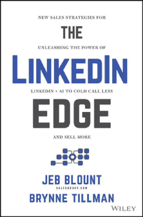 The Linkedin Edge: New Sales Strategies for Unleashing the Power of Linkedin + AI to Cold Call Less and Sell More by Jeb Blount