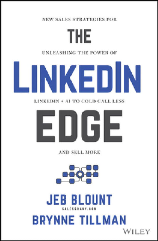 The Linkedin Edge: New Sales Strategies for Unleashing the Power of Linkedin + AI to Cold Call Less and Sell More by Jeb Blount