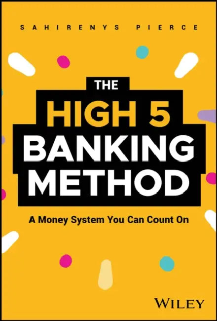 The High-5 Banking Method: A Money System You Can Count on by Sahirenys Pierce