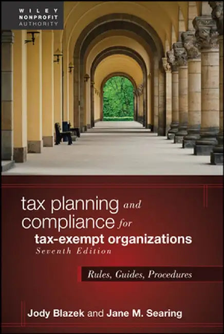Tax Planning and Compliance for Tax-Exempt Organizations: Rules, Checklists, Procedures by Jody Blazek