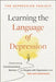 Learning the Language of Depression: Overcoming Communication Barriers So People with Depression Are Safe and Understood by Danny Baker