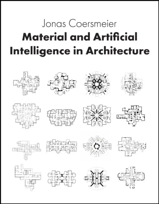 Material and Artificial Intelligence in Architecture by Jonas Coersmeier