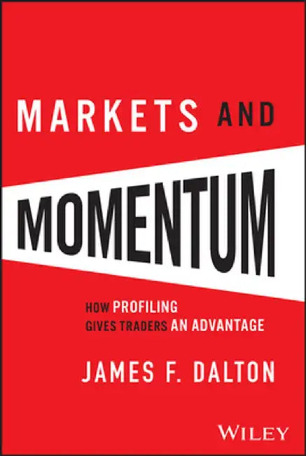 Markets & Momentum: How Profiling Gives Traders an Advantage by James F. Dalton