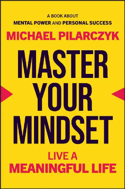 Master Your Mindset by Michael Pilarczyk