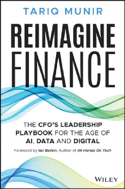 Reimagine Finance: The Cfo's Leadership Playbook for the Age of Ai, Data, and Digital by Munir, Tariq
