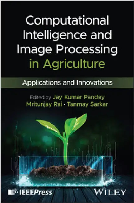 Computational Intelligence and Image Processing in Agriculture by Pandey, Jay Kumar