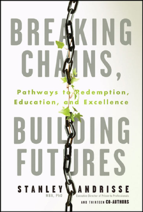 Breaking Chains Building Futures: Pathways to Redemption Education and Excellence by Stanley Andrisse