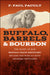 Buffalo, Barrels, and Bourbon: The Story of How Buffalo Trace Distillery Became the World's Most Awarded Distillery by F. Paul Pacult