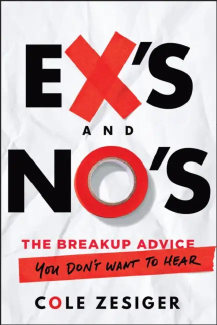 Ex's and No's: The Breakup Advice You Don't Want to Hear by Cole Zesiger