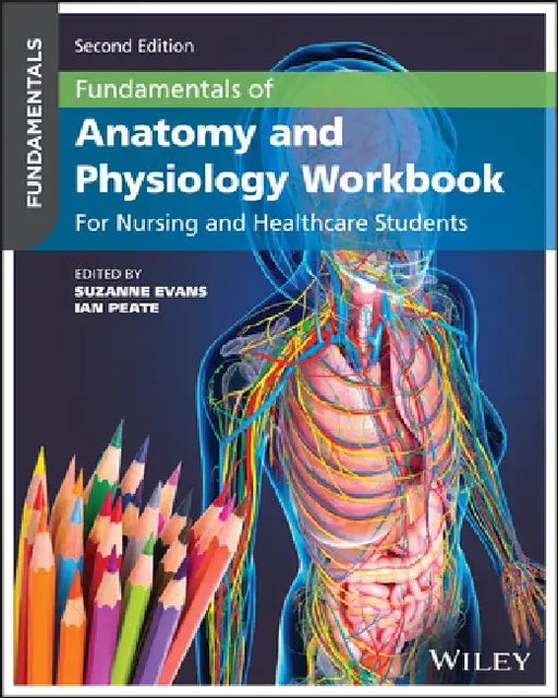 Fundamentals of Anatomy and Physiology Workbook: For Nursing and Healthcare Students by Suzanne Evans, Ian Peate