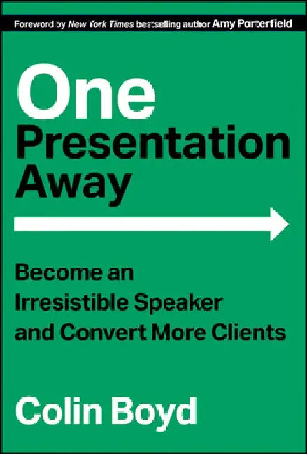 One Presentation Away: Become an Irresistible Speaker and Convert More Clients