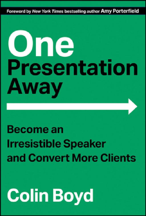 One Presentation Away: Become an Irresistible Speaker and Convert More Clients by Colin Boyd