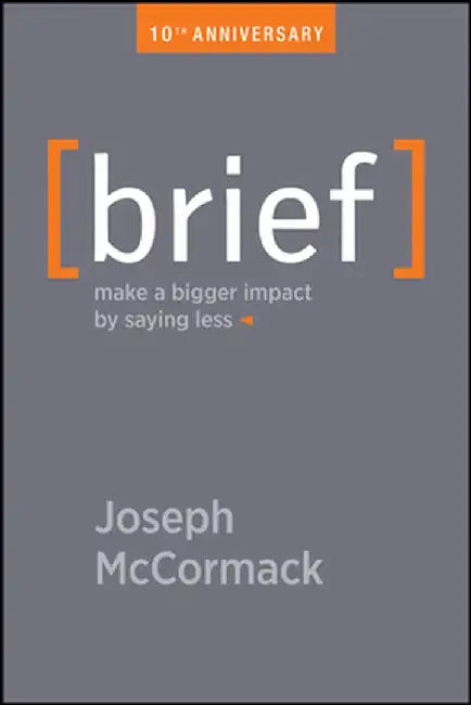 Brief: Make a Bigger Impact by Saying Less by Joseph McCormack
