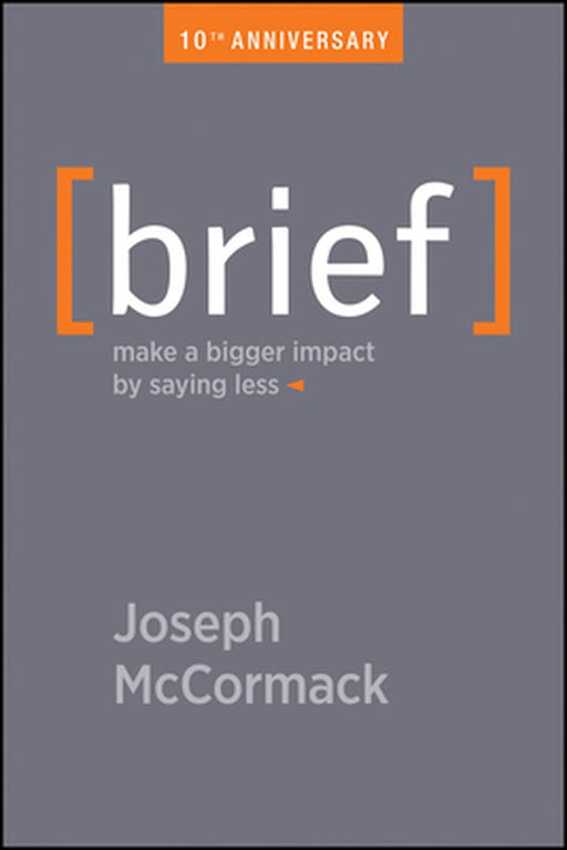 Brief: Make a Bigger Impact by Saying Less by Joseph McCormack