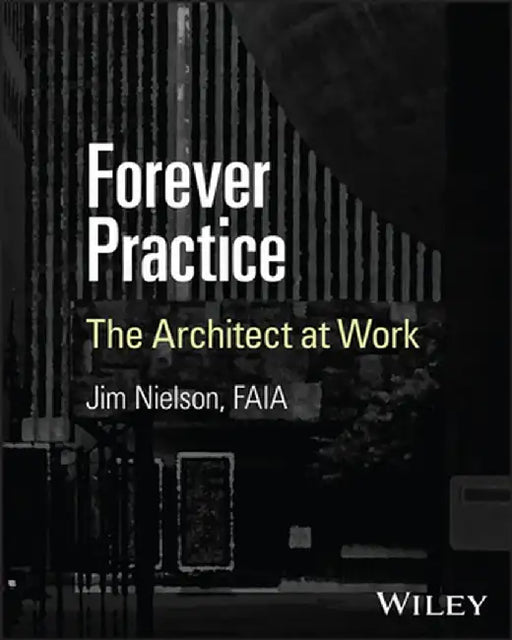 Forever Practice: Conversations about the Practice of Architecture by James Nielson
