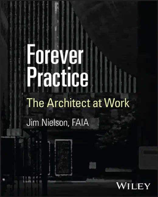 Forever Practice: Conversations about the Practice of Architecture by James Nielson