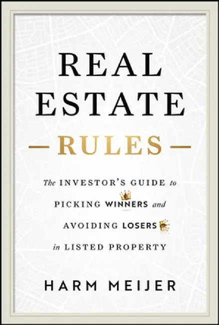 Real Estate Rules: The Investor's Guide to Picking Winners and Avoiding Losers in Listed Property by Harm Meijer